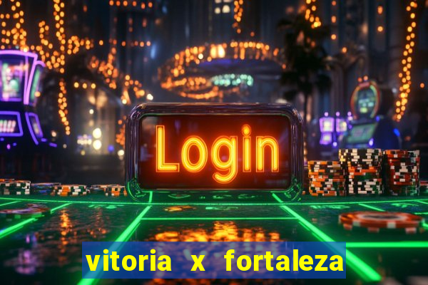 vitoria x fortaleza onde assistir